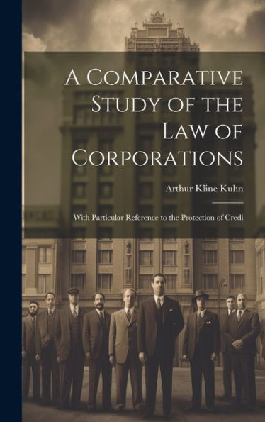 A Comparative Study Of The Law Of Corporations: With Particular Reference To The Protection Of Credi