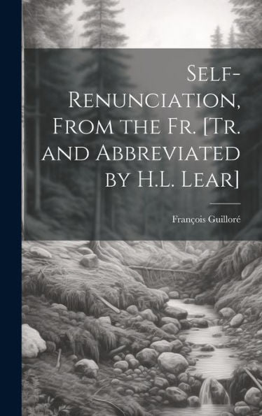 Self-Renunciation, From The Fr. [Tr. And Abbreviated By H.L. Lear]