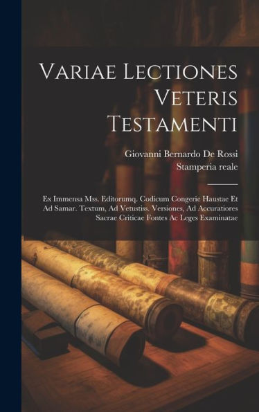 Variae Lectiones Veteris Testamenti: Ex Immensa Mss. Editorumq. Codicum Congerie Haustae Et Ad Samar. Textum, Ad Vetustiss. Versiones, Ad Accuratiores ... Fontes Ac Leges Examinatae (Latin Edition)
