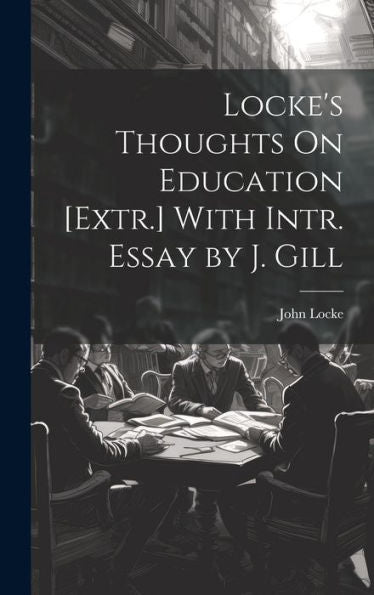 Locke's Thoughts On Education [Extr.] With Intr. Essay By J. Gill