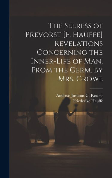 The Seeress Of Prevorst [F. Hauffe] Revelations Concerning The Inner-Life Of Man. From The Germ. By Mrs. Crowe - 9781019417270