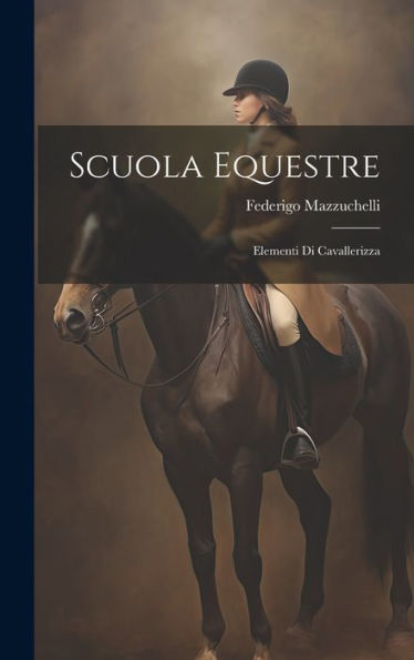 Scuola Equestre: Elementi Di Cavallerizza (Italian Edition)