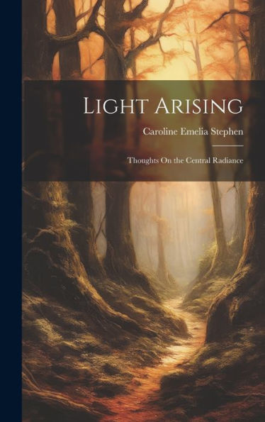 Light Arising: Thoughts On The Central Radiance - 9781019417850