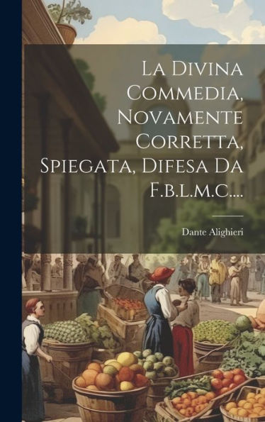La Divina Commedia, Novamente Corretta, Spiegata, Difesa Da F.B.L.M.C.... (Italian Edition)