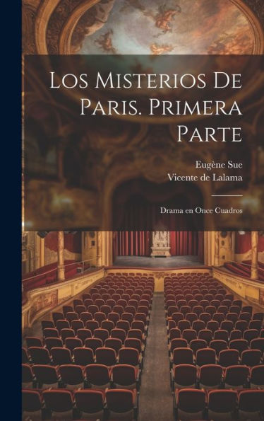 Los Misterios De Paris. Primera Parte: Drama En Once Cuadros (Spanish Edition)