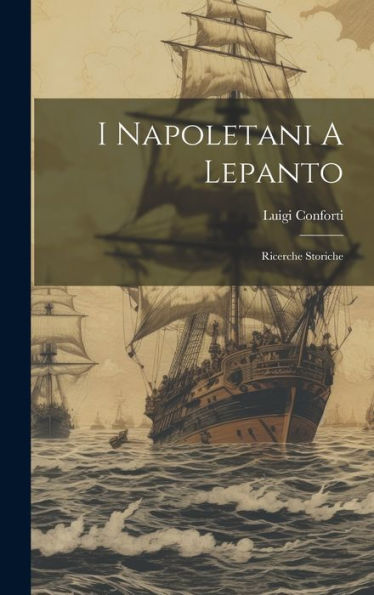 I Napoletani A Lepanto: Ricerche Storiche (Italian Edition)
