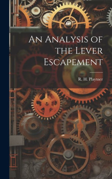 An Analysis Of The Lever Escapement - 9781019418918