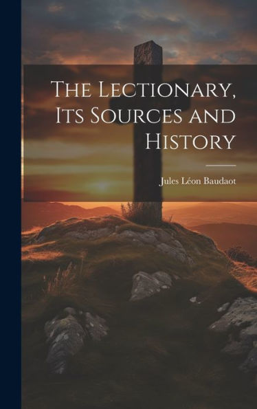 The Lectionary, Its Sources And History
