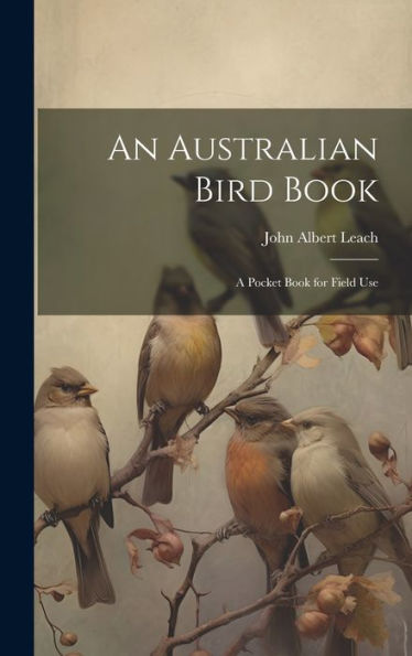 An Australian Bird Book: A Pocket Book For Field Use