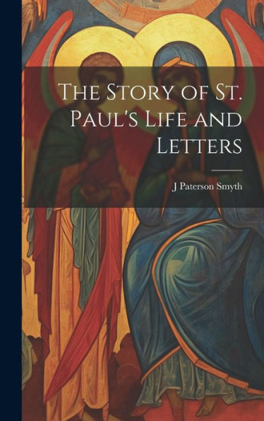 The Story Of St. Paul's Life And Letters