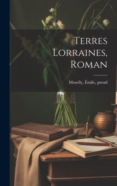 Terres Lorraines, Roman (French Edition)
