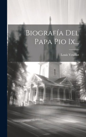 Biografía Del Papa Pio Ix... (Spanish Edition)