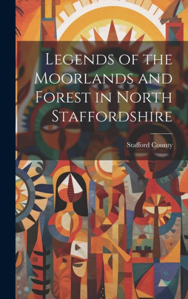 Legends Of The Moorlands And Forest In North Staffordshire