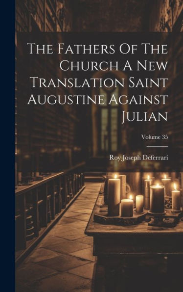 The Fathers Of The Church A New Translation Saint Augustine Against Julian; Volume 35 - 9781019421840