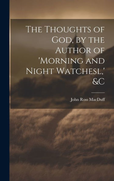 The Thoughts Of God, By The Author Of 'Morning And Night Watchesl, ' &C - 9781019423349