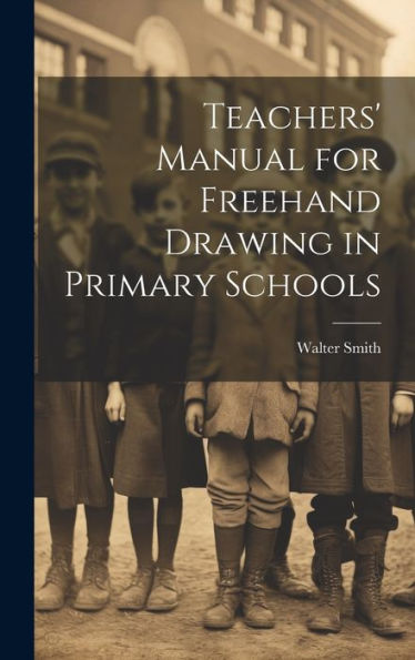Teachers' Manual For Freehand Drawing In Primary Schools - 9781019424858
