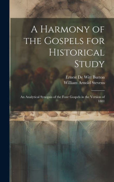 A Harmony Of The Gospels For Historical Study; An Analytical Synopsis Of The Four Gospels In The Version Of 1881 - 9781019424957
