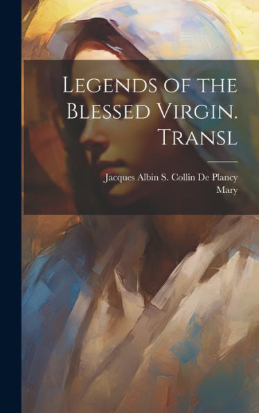 Legends Of The Blessed Virgin. Transl