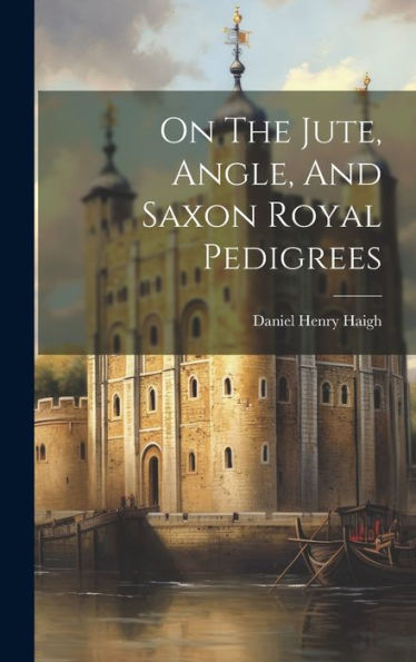 On The Jute, Angle, And Saxon Royal Pedigrees