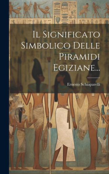 Il Significato Simbolico Delle Piramidi Egiziane... (Italian Edition)
