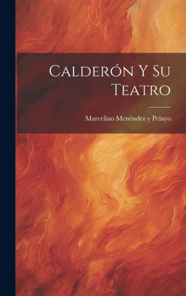 Calderón Y Su Teatro (Spanish Edition)