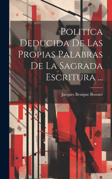 Politica Deducida De Las Propias Palabras De La Sagrada Escritura ... (Spanish Edition)