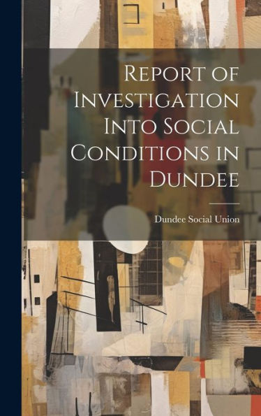 Report Of Investigation Into Social Conditions In Dundee