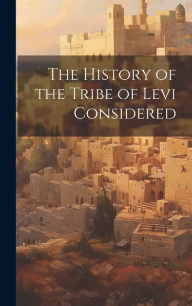The History Of The Tribe Of Levi Considered