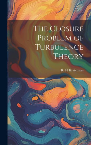 The Closure Problem Of Turbulence Theory