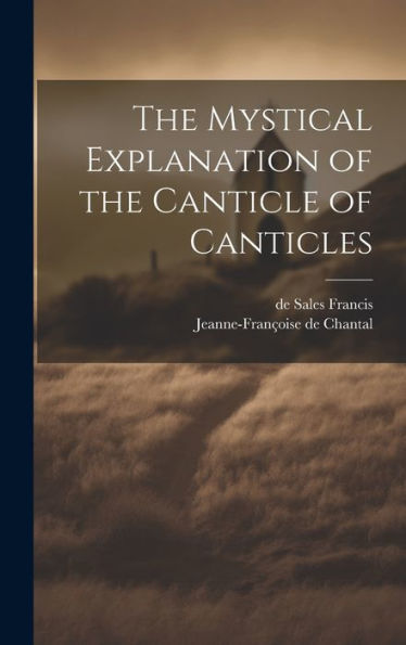 The Mystical Explanation Of The Canticle Of Canticles - 9781019432037