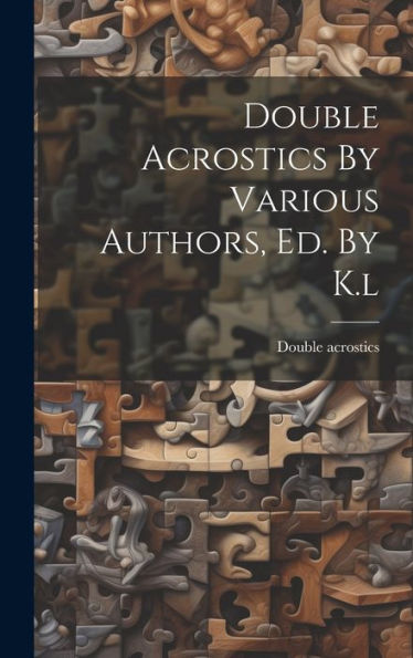 Double Acrostics By Various Authors, Ed. By K.L