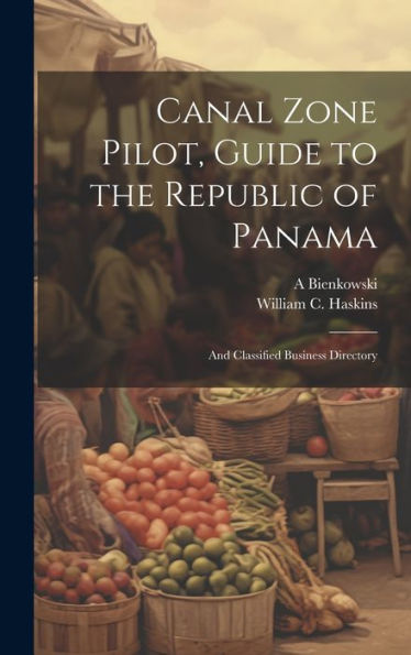 Canal Zone Pilot, Guide To The Republic Of Panama: And Classified Business Directory