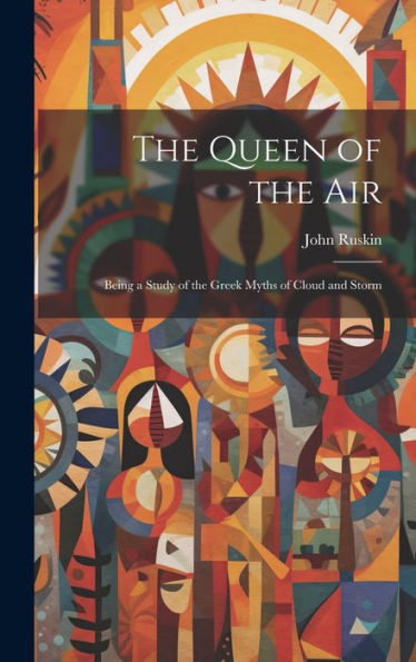The Queen Of The Air: Being A Study Of The Greek Myths Of Cloud And Storm