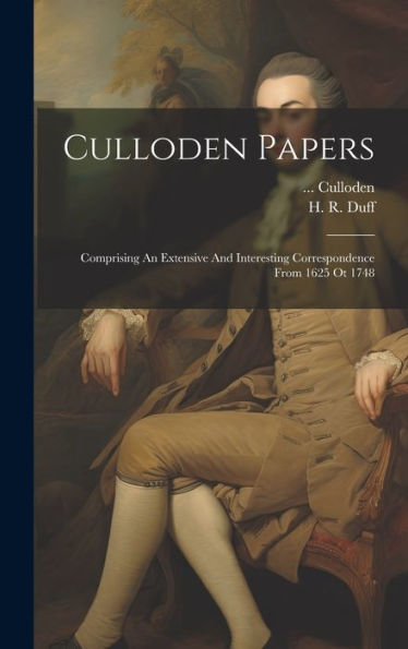 Culloden Papers: Comprising An Extensive And Interesting Correspondence From 1625 Ot 1748 - 9781019433966