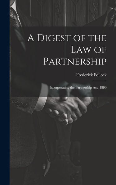 A Digest Of The Law Of Partnership: Incorporating The Partnership Act, 1890