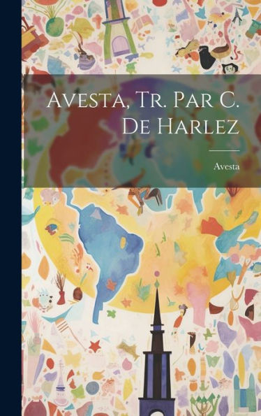 Avesta, Tr. Par C. De Harlez (French Edition)