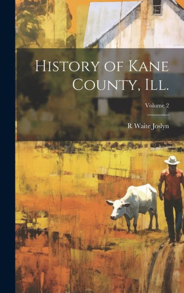 History Of Kane County, Ill.; Volume 2 - 9781019435083