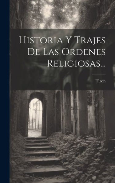 Historia Y Trajes De Las Ordenes Religiosas... (Spanish Edition)