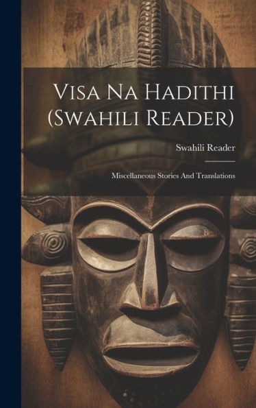 Visa Na Hadithi (Swahili Reader): Miscellaneous Stories And Translations (Swahili Edition)