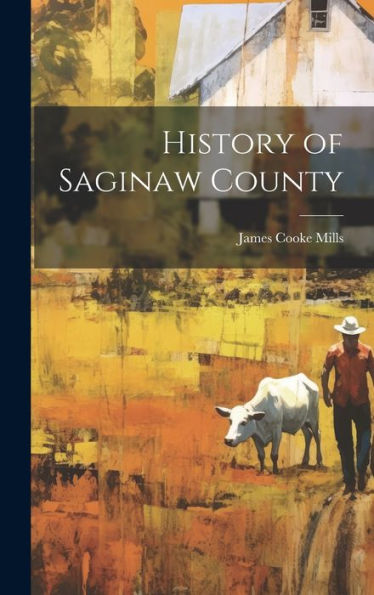 History Of Saginaw County - 9781019437599