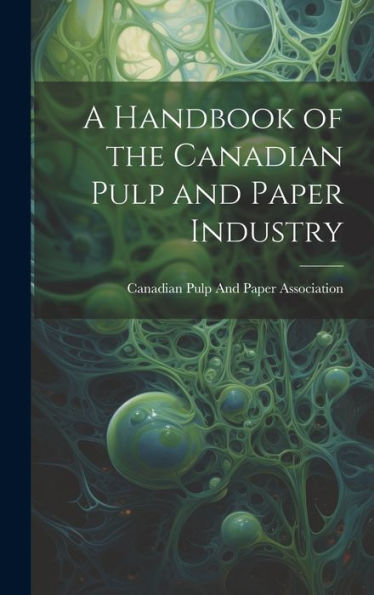 A Handbook Of The Canadian Pulp And Paper Industry