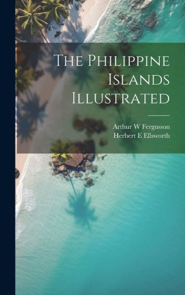 The Philippine Islands Illustrated