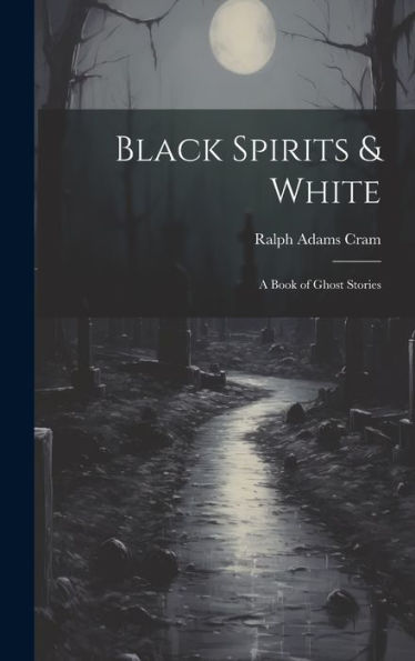 Black Spirits & White: A Book Of Ghost Stories - 9781019438305