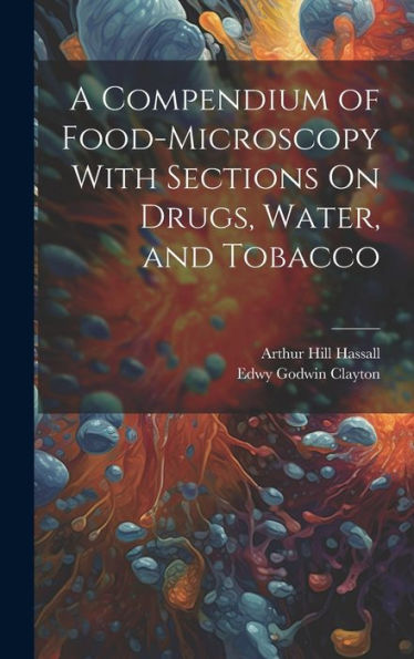 A Compendium Of Food-Microscopy With Sections On Drugs, Water, And Tobacco