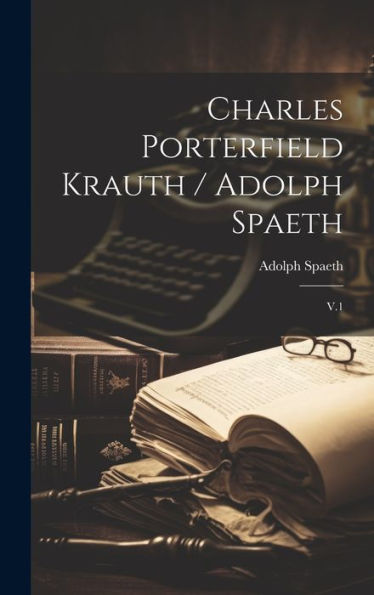 Charles Porterfield Krauth / Adolph Spaeth: V.1 - 9781019439234