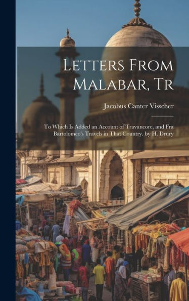 Letters From Malabar, Tr: To Which Is Added An Account Of Travancore, And Fra Bartolomeo's Travels In That Country. By H. Drury