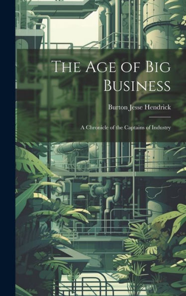 The Age Of Big Business: A Chronicle Of The Captains Of Industry