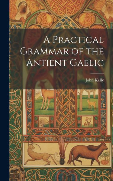 A Practical Grammar Of The Antient Gaelic