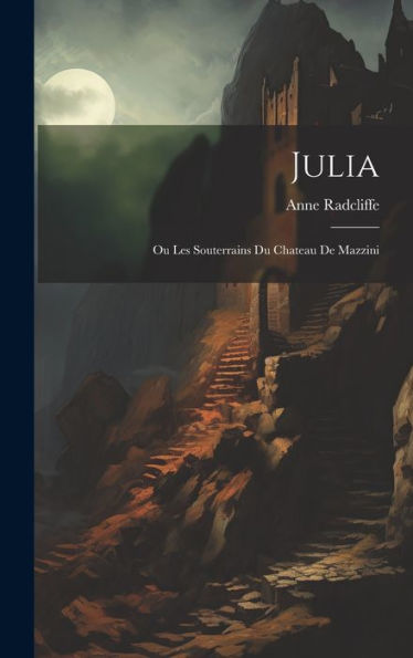 Julia: Ou Les Souterrains Du Chateau De Mazzini (French Edition) - 9781019441886