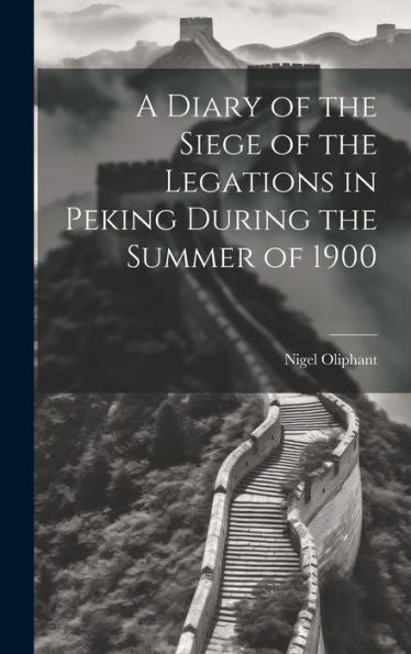 A Diary Of The Siege Of The Legations In Peking During The Summer Of 1900